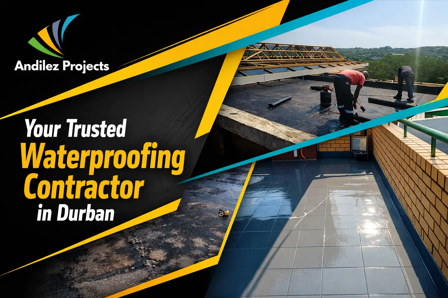 Andilez Projects – Trusted Waterproofing Contractor in Durban Bold construction‑style poster featuring the Andilez Projects logo and three waterproofing project photos, with the headline “Your Trusted Waterproofing Contractor in Durban” on a black, yellow, and turquoise geometric background.
